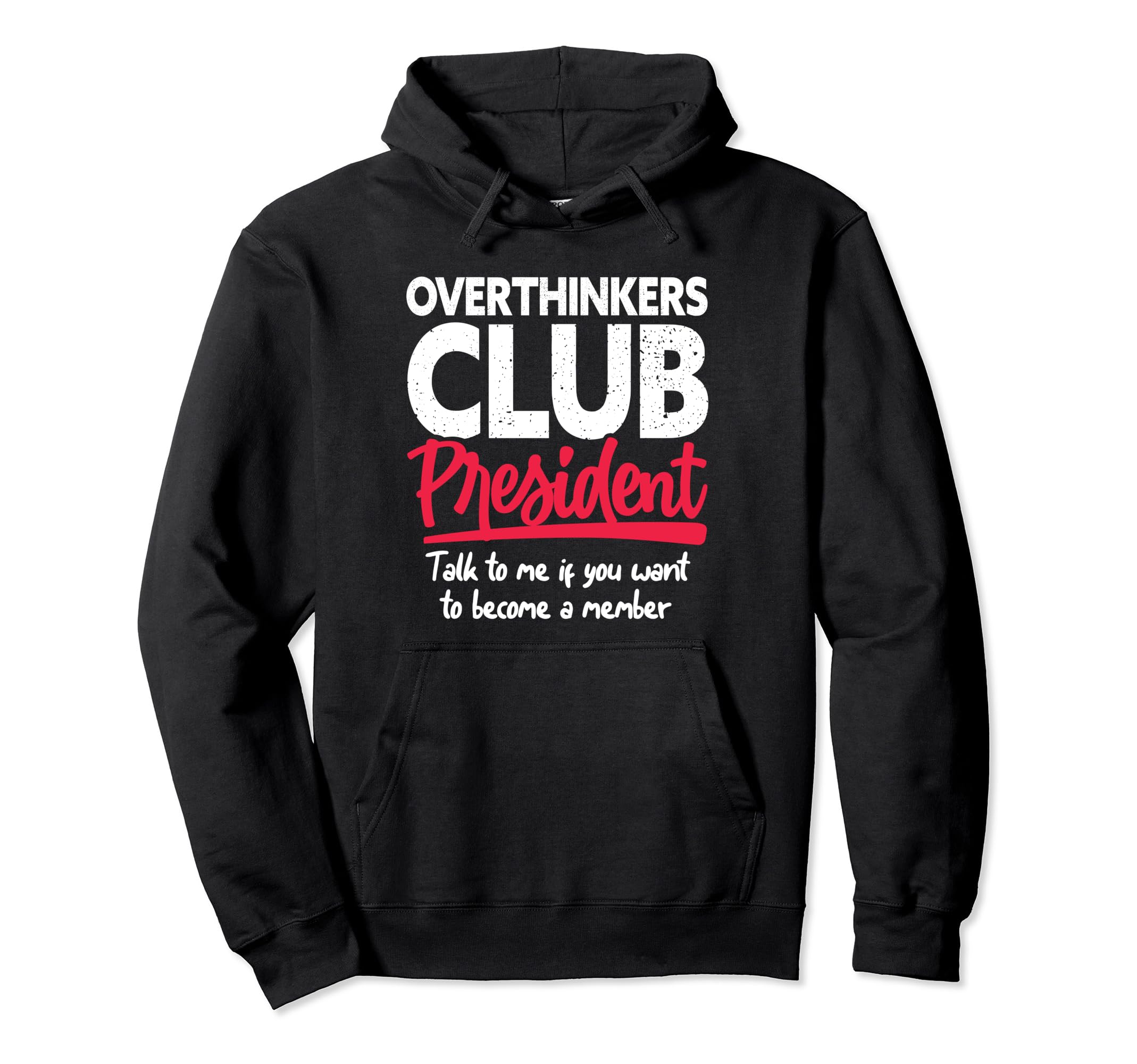 Overthinkers Club President Funny Hoodie - Novelty Apparel Unisex - T-Shirt, Sweatshirt, Hoodie