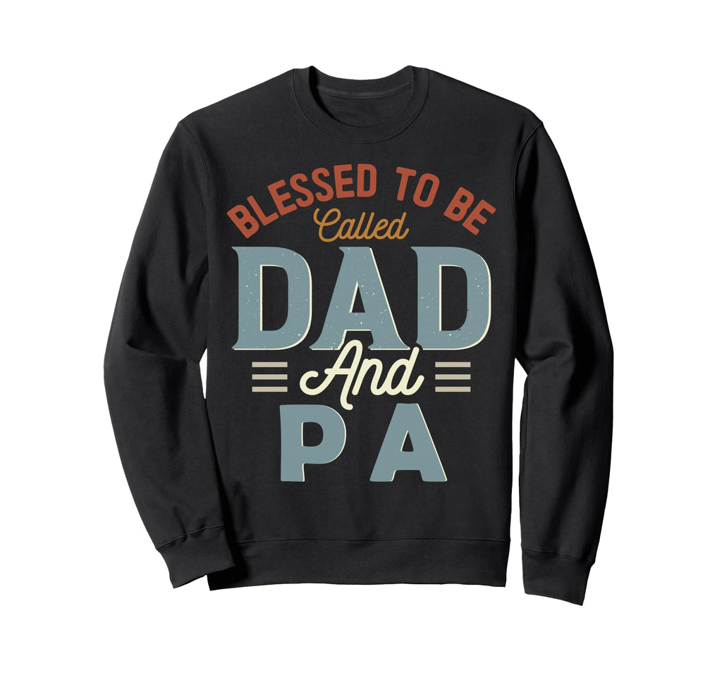 Blessed To Be Called Dad And Pa Sweatshirt - Casual Everyday Wear Unisex - T-Shirt, Sweatshirt, Hoodie