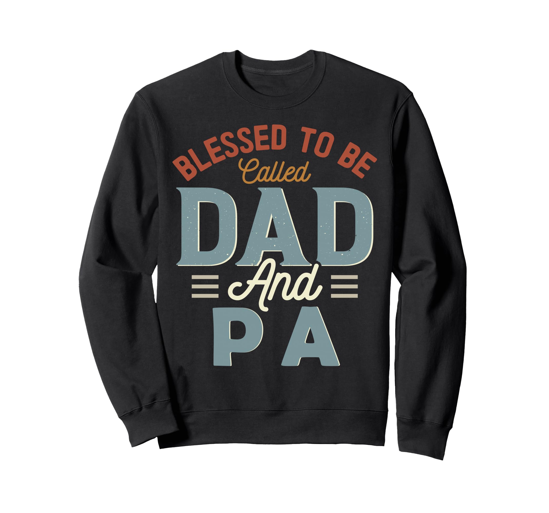 Blessed To Be Called Dad And Pa Sweatshirt - Casual Everyday Wear Unisex - T-Shirt, Sweatshirt, Hoodie