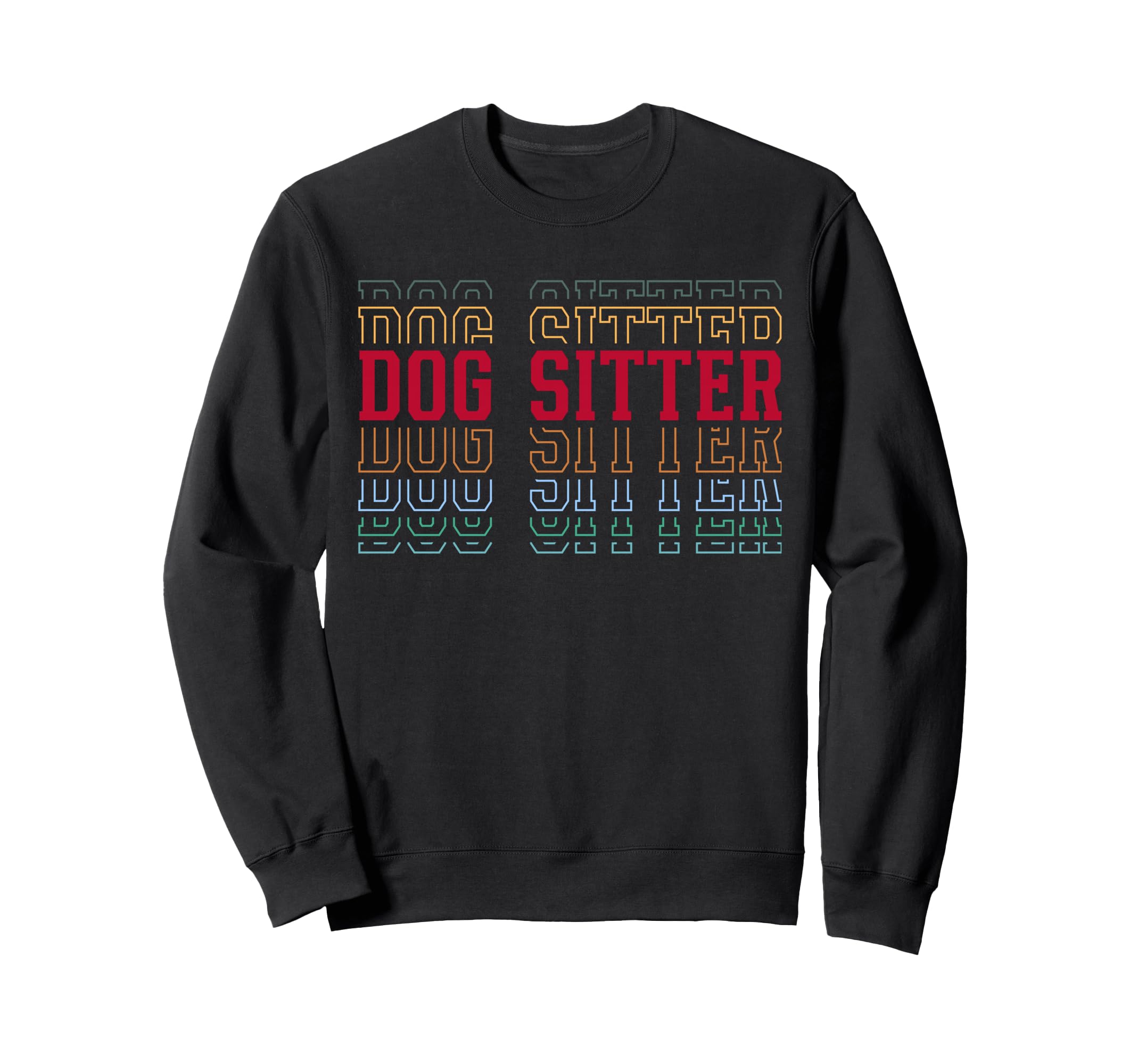 Dog Sitter Funny Layered Text Animal Sweatshirt - Graphic Print Unisex - T-Shirt, Sweatshirt, Hoodie