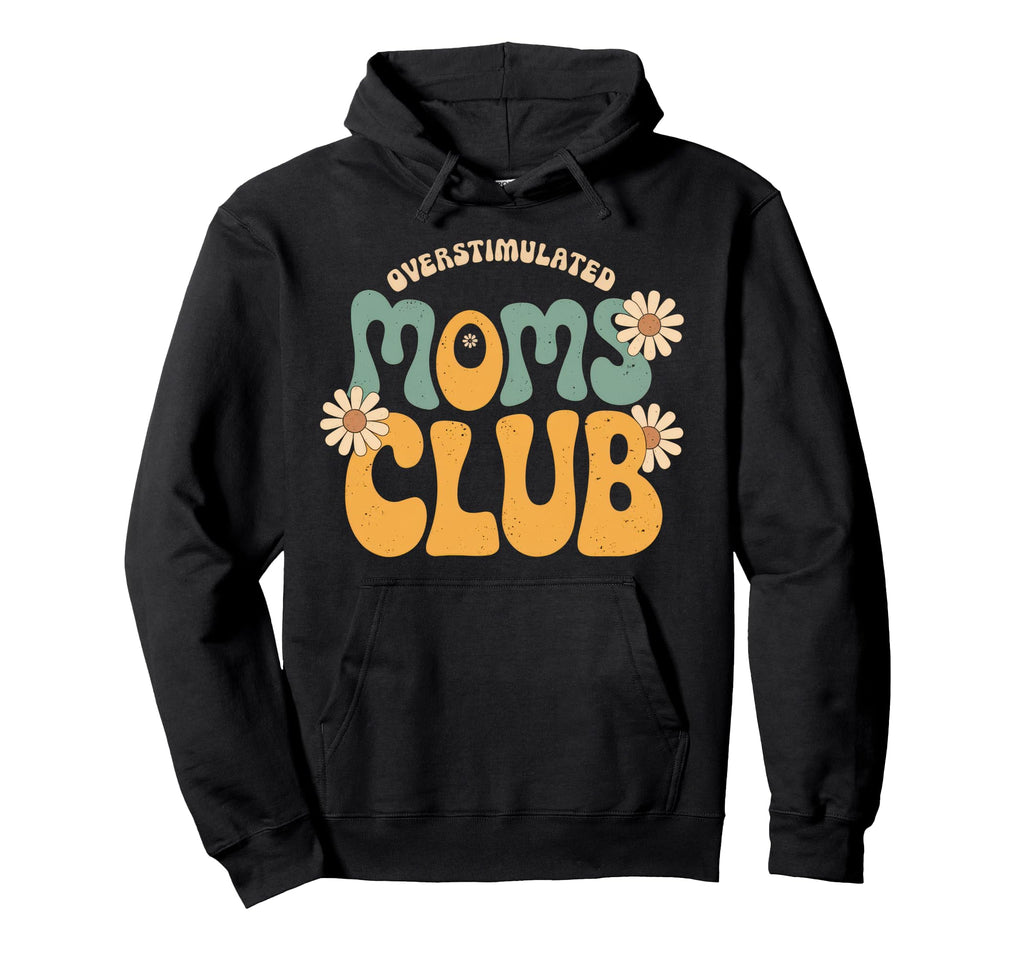 Overstimulated Moms Club Mom Hoodie - Streetwear Style Men Women - T-Shirt, Sweatshirt, Hoodie