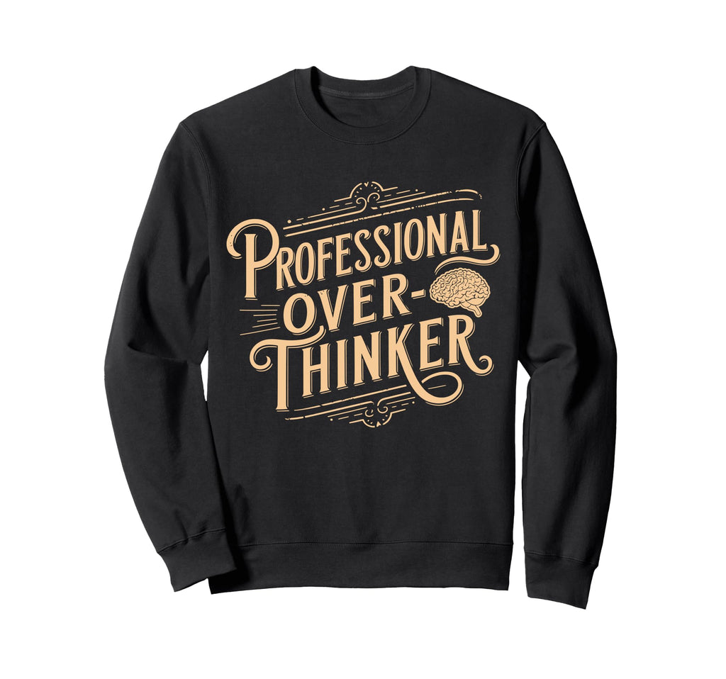 Professional Overthinker Anxiety Sweatshirt - Streetwear Style for Adults - T-Shirt, Sweatshirt, Hoodie