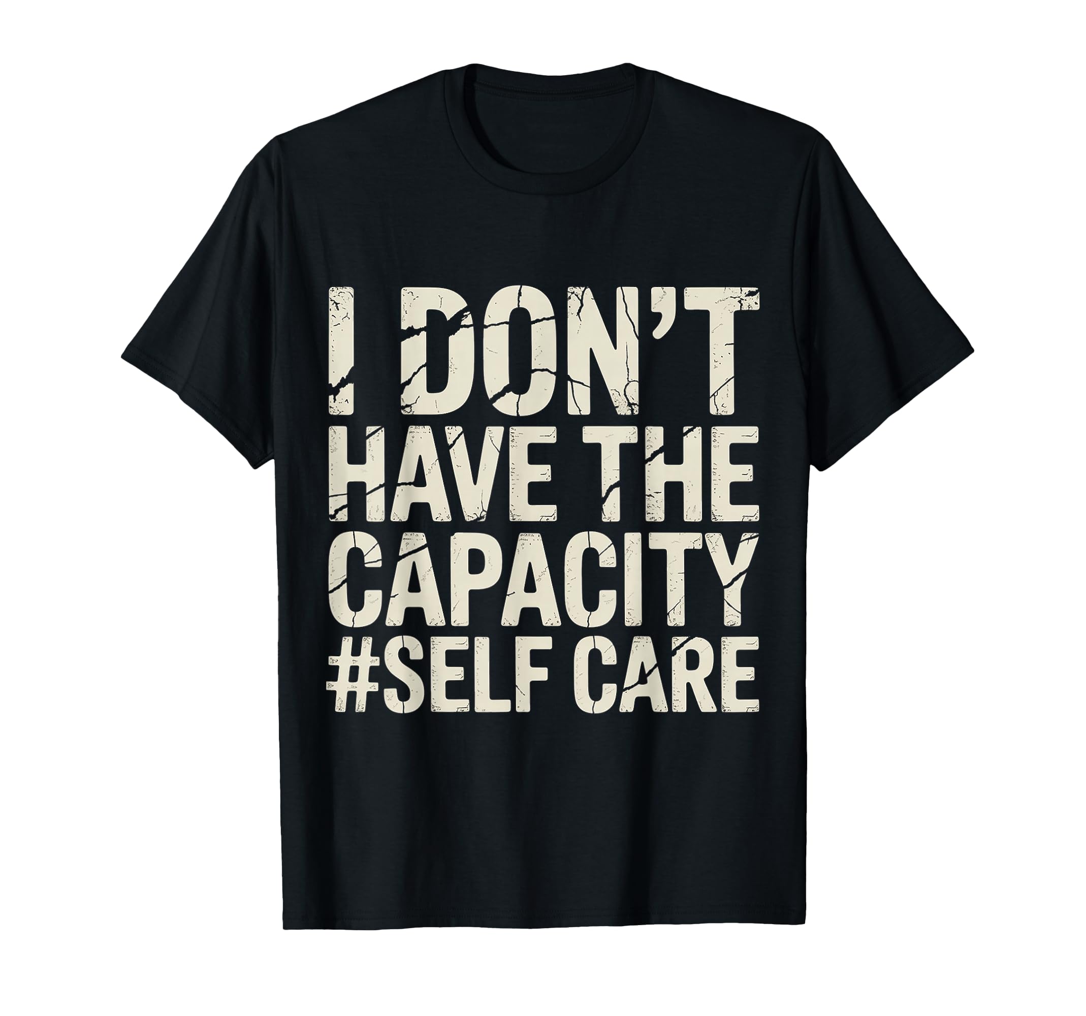 I Dont Have Capacity Self Care Burnout T-Shirt - Minimalist Print Unisex - T-Shirt, Sweatshirt, Hoodie