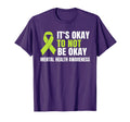 Its Okay To Not Be Okay Mental T-Shirt - Casual Everyday Wear Unisex - T-Shirt, Sweatshirt, Hoodie