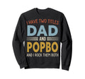 I Have Two Titles Dad And Popbo Sweatshirt - Novelty Apparel for Adults - T-Shirt, Sweatshirt, Hoodie