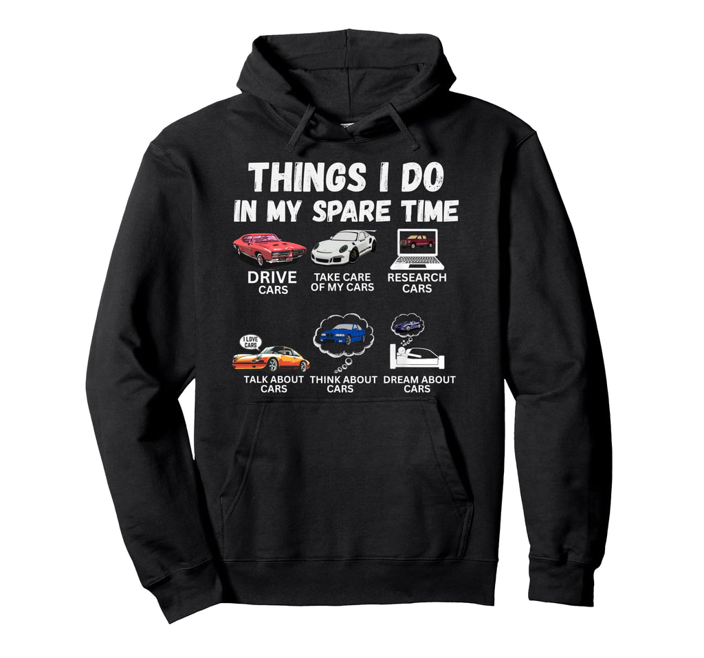 Things I Do My Spare Time Funny Car Hoodie - Novelty Apparel Men Women - T-Shirt, Sweatshirt, Hoodie