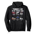 Things I Do My Spare Time Funny Car Hoodie - Novelty Apparel Men Women - T-Shirt, Sweatshirt, Hoodie