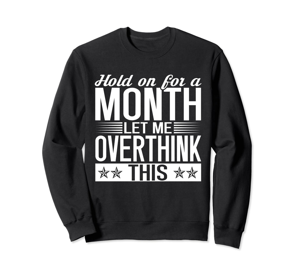 Hold Month Let Me Overthink This Sweatshirt - Unique Graphic for Adults - T-Shirt, Sweatshirt, Hoodie