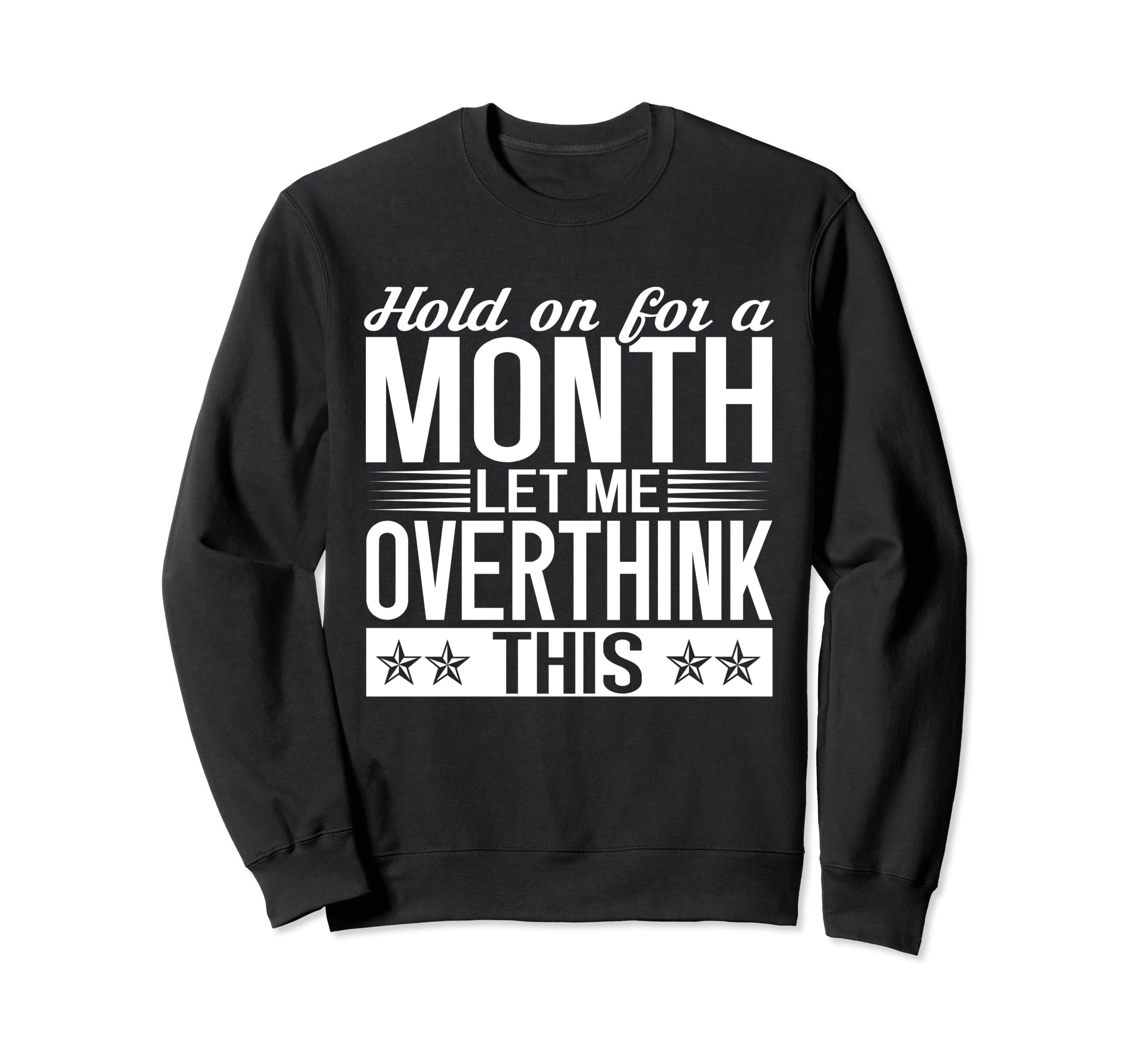 Hold Month Let Me Overthink This Sweatshirt - Unique Graphic for Adults - T-Shirt, Sweatshirt, Hoodie