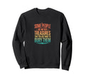 Some People Are Such Treasures Funny Sweatshirt - Custom Art Print Unisex - T-Shirt, Sweatshirt, Hoodie