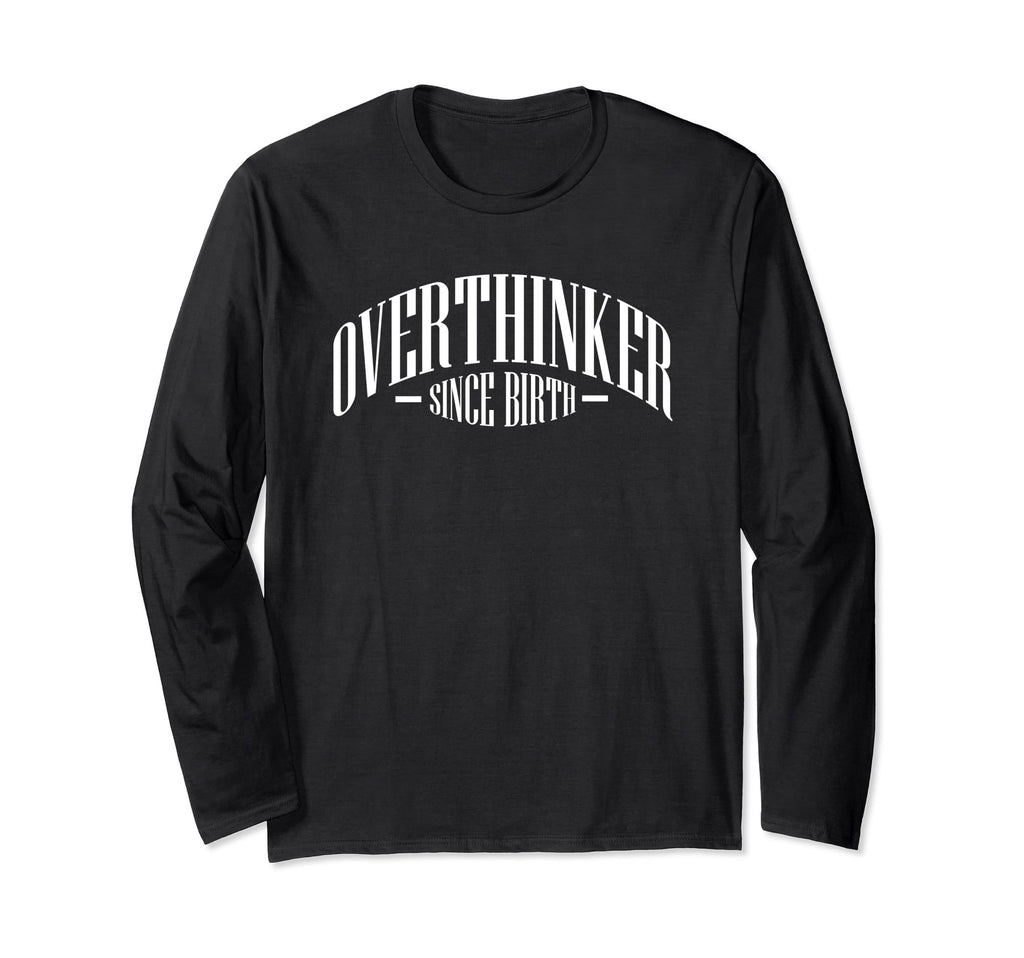 Overthinker Since Birth Funny T-Shirt - Custom Art Print for Adults - T-Shirt, Sweatshirt, Hoodie
