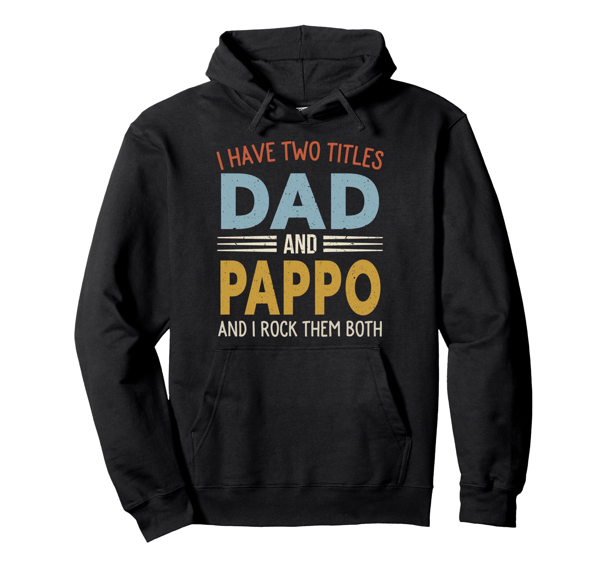 I Have Two Titles Dad And Pappo Fathers Hoodie - Custom Art Print Unisex - T-Shirt, Sweatshirt, Hoodie