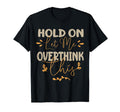Funny Overthinker Hold Let Me T-Shirt - Minimalist Print for Adults - T-Shirt, Sweatshirt, Hoodie