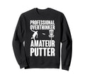 Professional Overthinker Amateur Putter Sweatshirt - Unique Graphic Unisex - T-Shirt, Sweatshirt, Hoodie