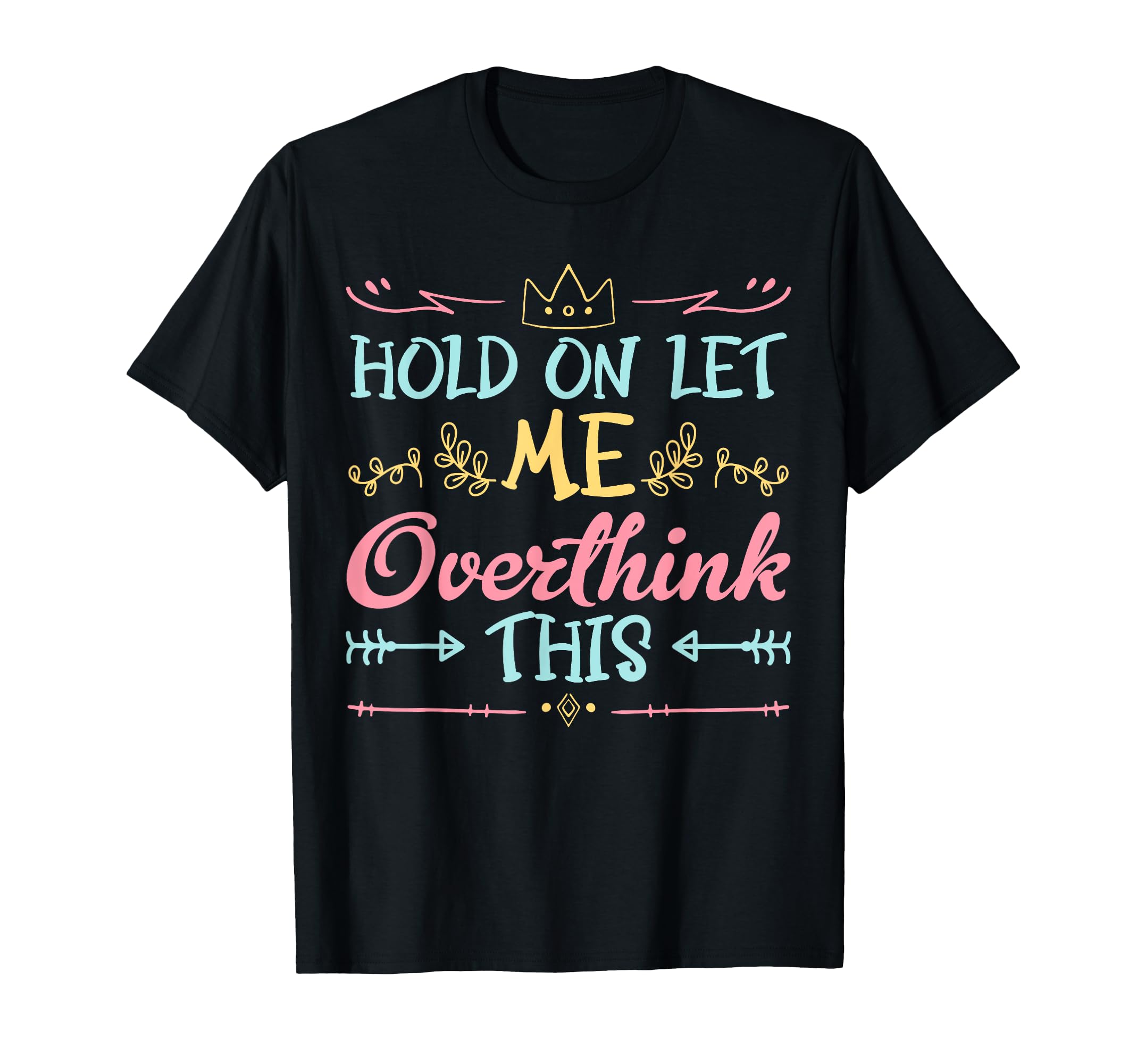 Hold Let Me Overthink This Anxiety T-Shirt - Minimalist Print Men Women - T-Shirt, Sweatshirt, Hoodie