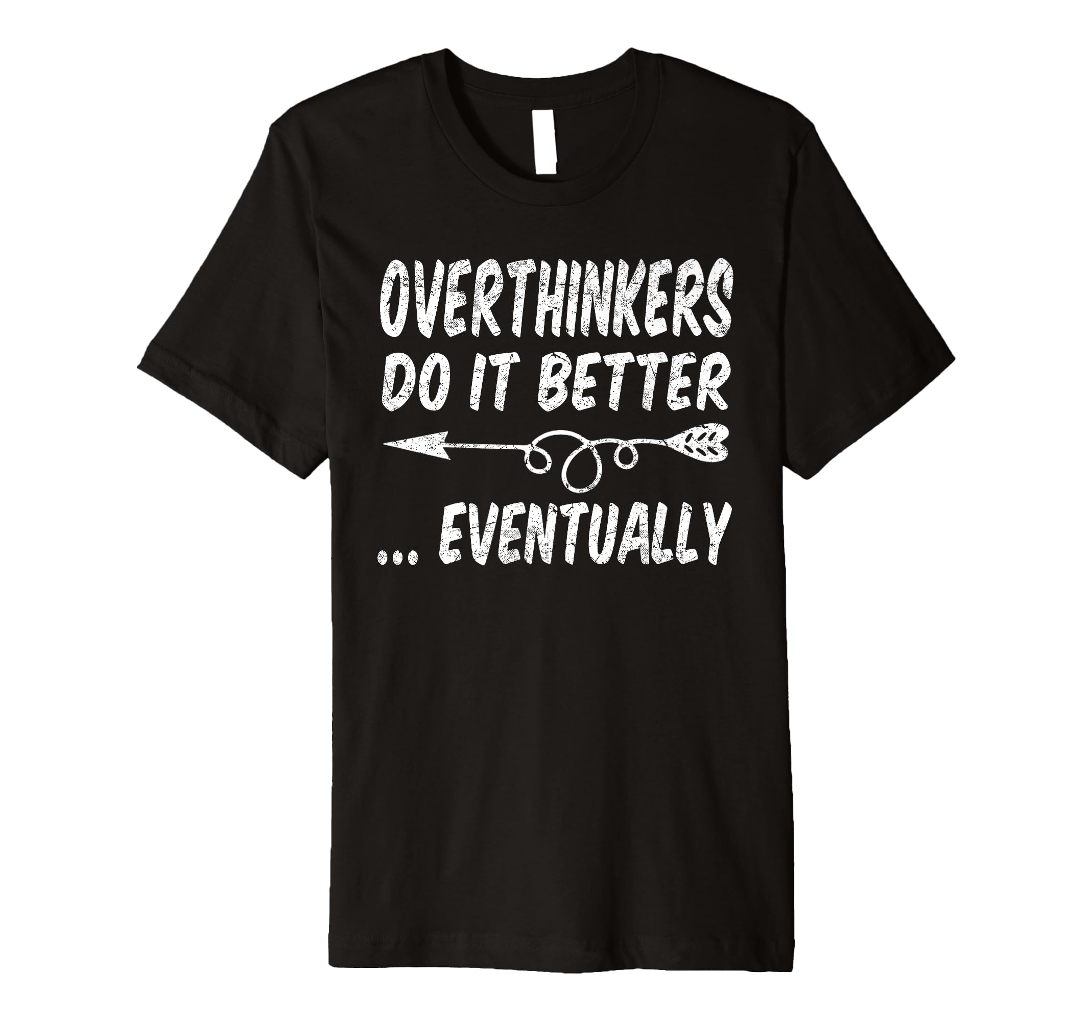 Overthinkers Do It Better Eventually T-Shirt - Custom Art Print Men Women - T-Shirt, Sweatshirt, Hoodie