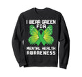 I Wear Green Mental Health Awareness Sweatshirt - Fun Novelty Design Unisex - T-Shirt, Sweatshirt, Hoodie