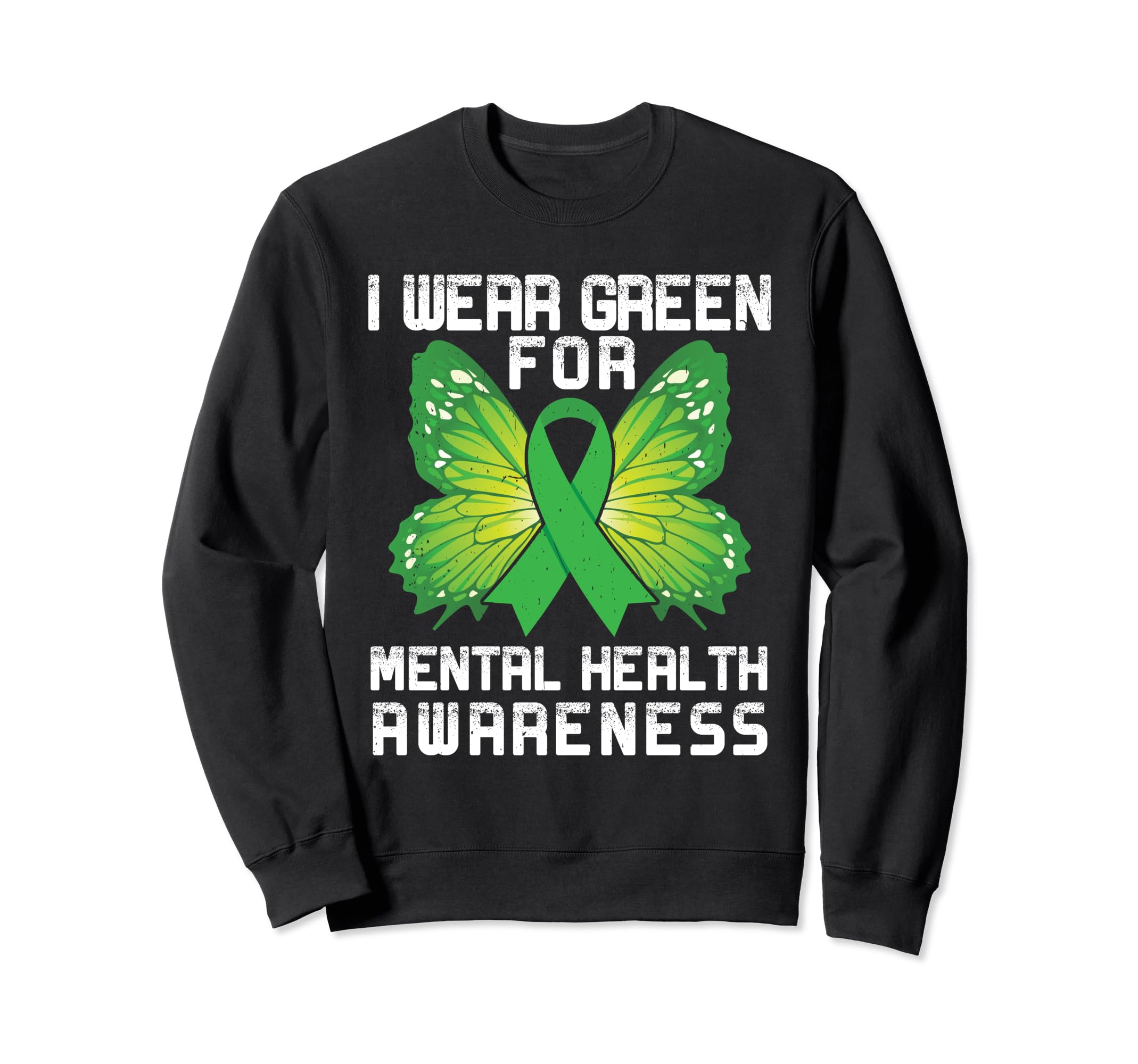 I Wear Green Mental Health Awareness Sweatshirt - Fun Novelty Design Unisex - T-Shirt, Sweatshirt, Hoodie