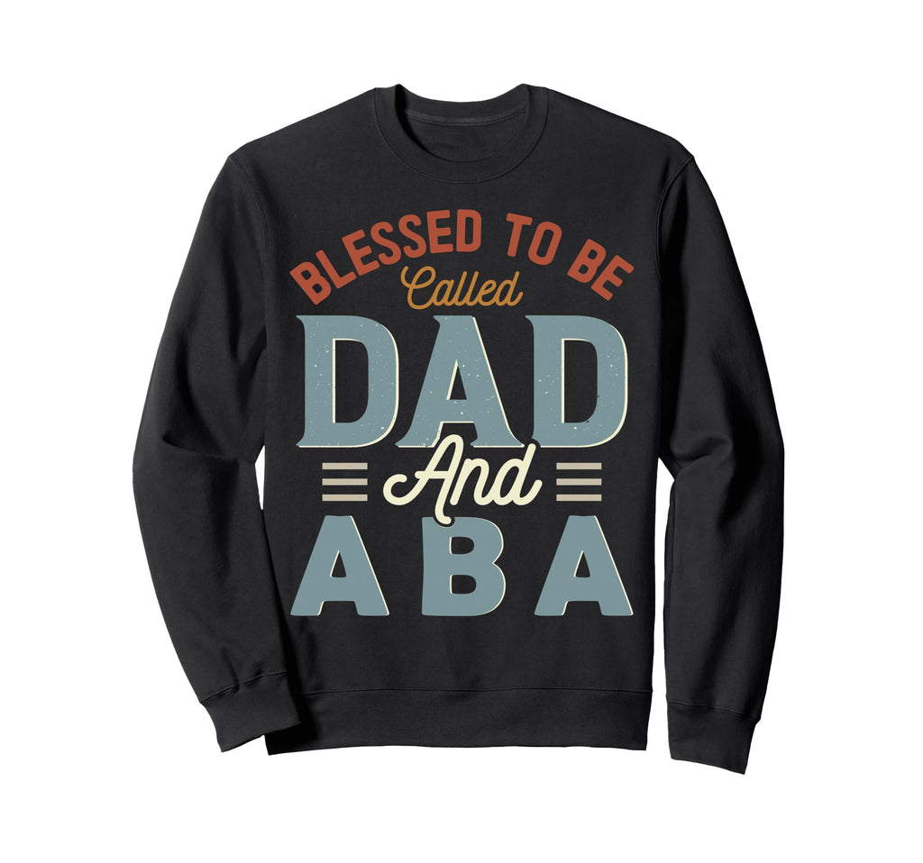 Blessed To Be Called Dad And Aba Sweatshirt - Streetwear Style for Adults - T-Shirt, Sweatshirt, Hoodie