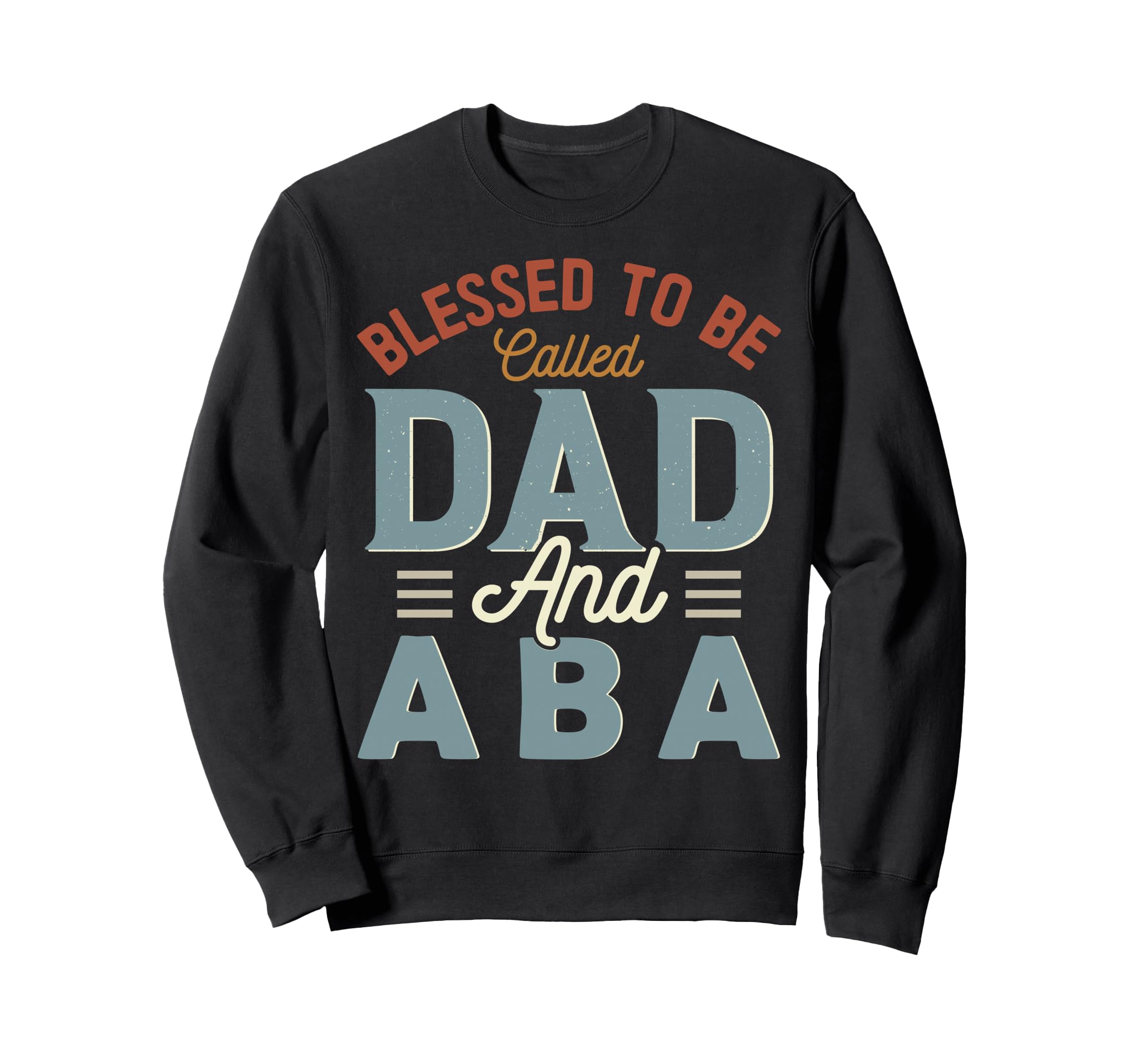 Blessed To Be Called Dad And Aba Sweatshirt - Streetwear Style for Adults - T-Shirt, Sweatshirt, Hoodie