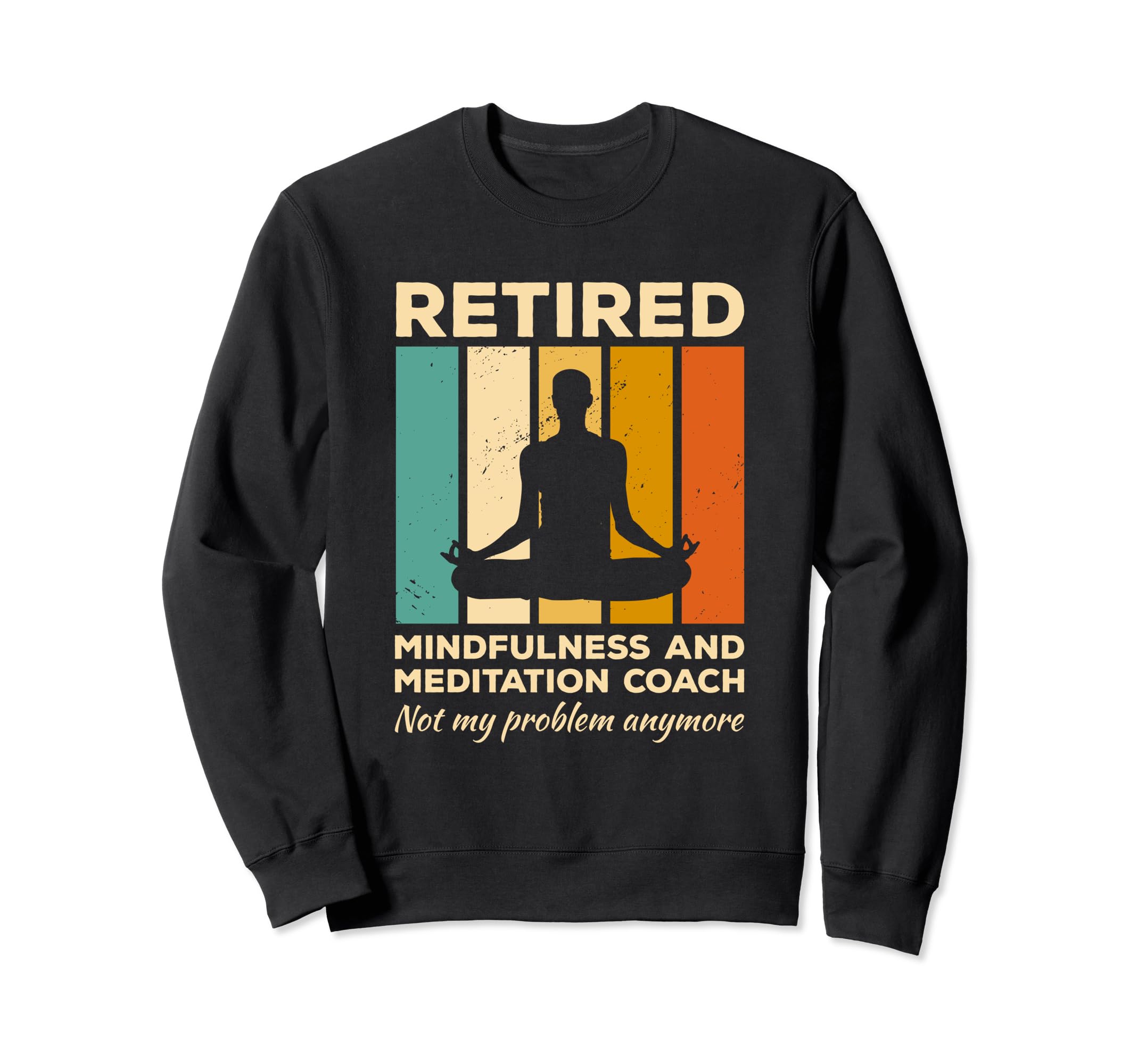 Retired Mindfulness And Sweatshirt - Fun Novelty Design for Adults - T-Shirt, Sweatshirt, Hoodie