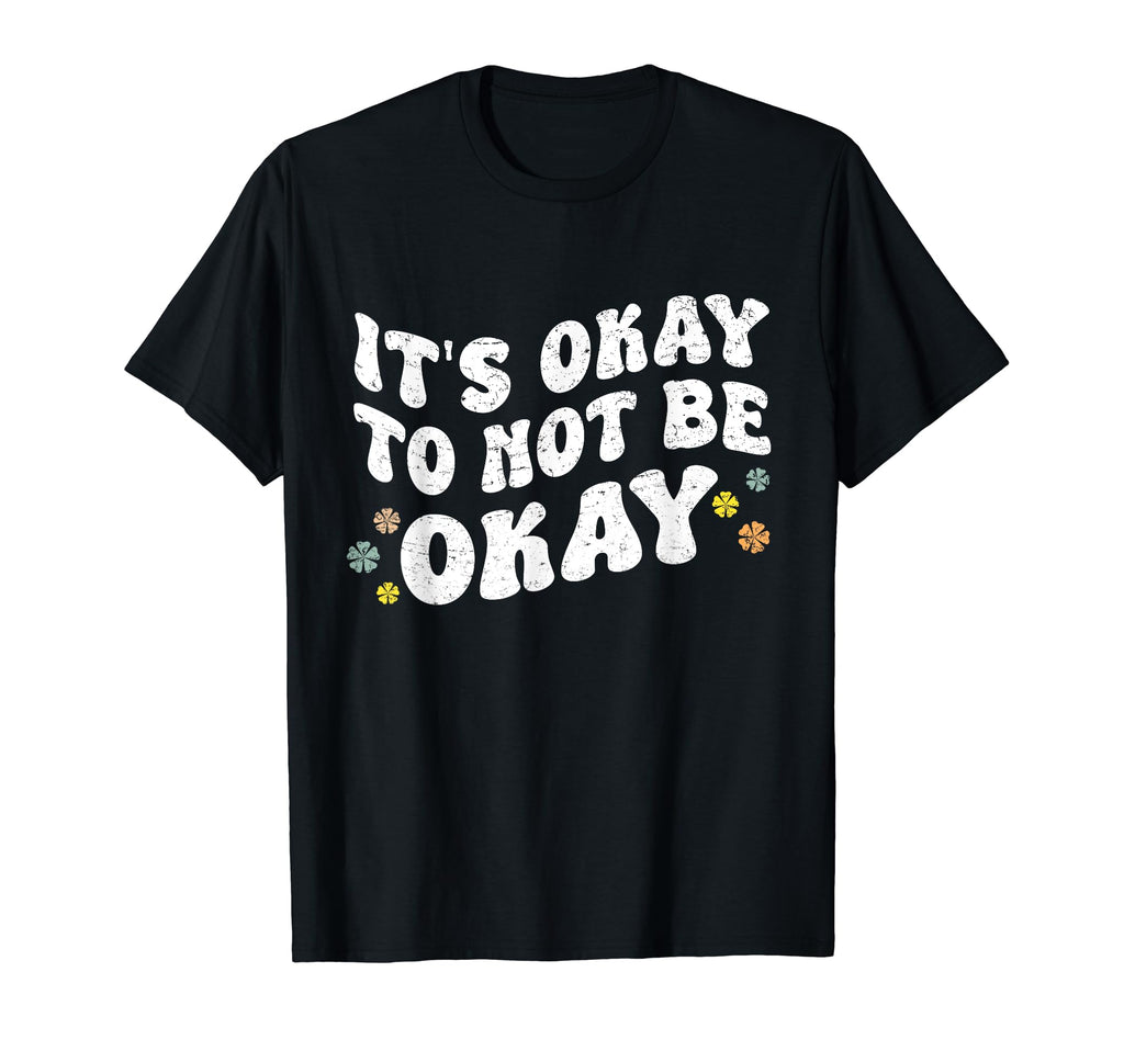 Its Okay To Not Be Okay Mental T-Shirt - Aesthetic Graphic Men Women - T-Shirt, Sweatshirt, Hoodie