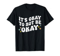 Its Okay To Not Be Okay Mental T-Shirt - Aesthetic Graphic Men Women - T-Shirt, Sweatshirt, Hoodie