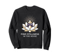 Find Stillness Noise Hatha Yoga Sweatshirt - Novelty Apparel Men Women - T-Shirt, Sweatshirt, Hoodie