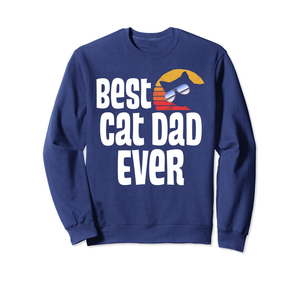 Best Cat Dad Ever Funny Sweatshirt - Casual Everyday Wear for Adults - T-Shirt, Sweatshirt, Hoodie