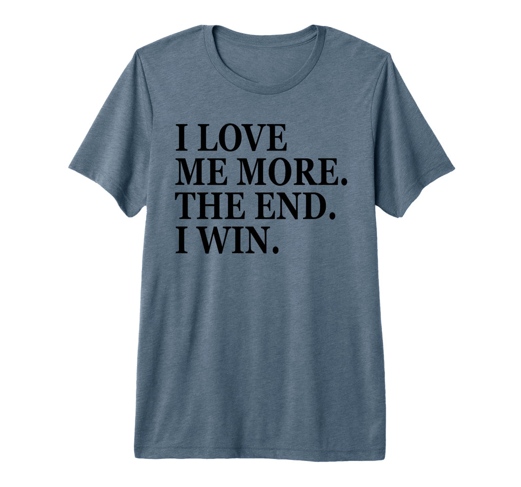 I Love Me More I Win End Funny Self T-Shirt - Aesthetic Graphic Unisex - T-Shirt, Sweatshirt, Hoodie