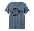 I Love Me More I Win End Funny Self T-Shirt - Aesthetic Graphic Unisex - T-Shirt, Sweatshirt, Hoodie