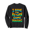 I Have To Return Some Videotapes Sweatshirt - Graphic Print Men Women - T-Shirt, Sweatshirt, Hoodie