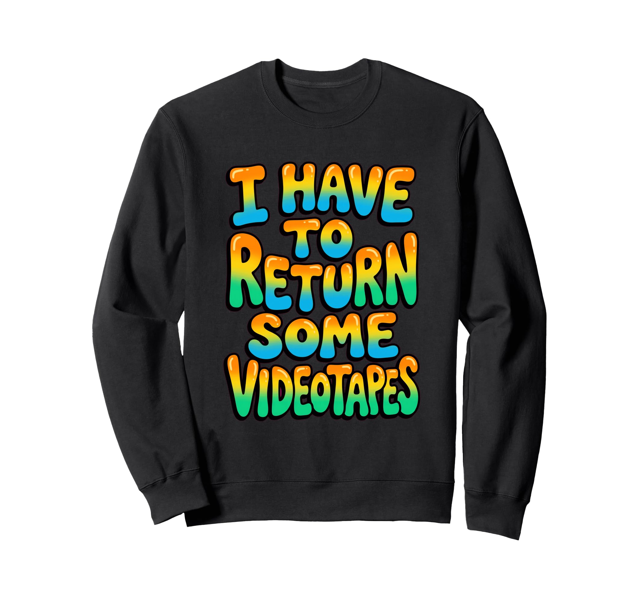 I Have To Return Some Videotapes Sweatshirt - Graphic Print Men Women - T-Shirt, Sweatshirt, Hoodie
