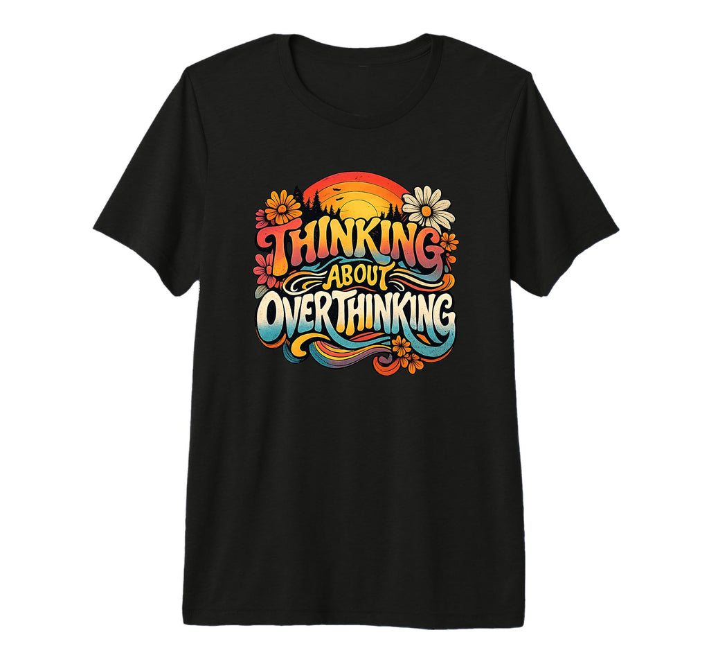 Thinking About Overthinking Sunset T-Shirt - Novelty Apparel Unisex - T-Shirt, Sweatshirt, Hoodie
