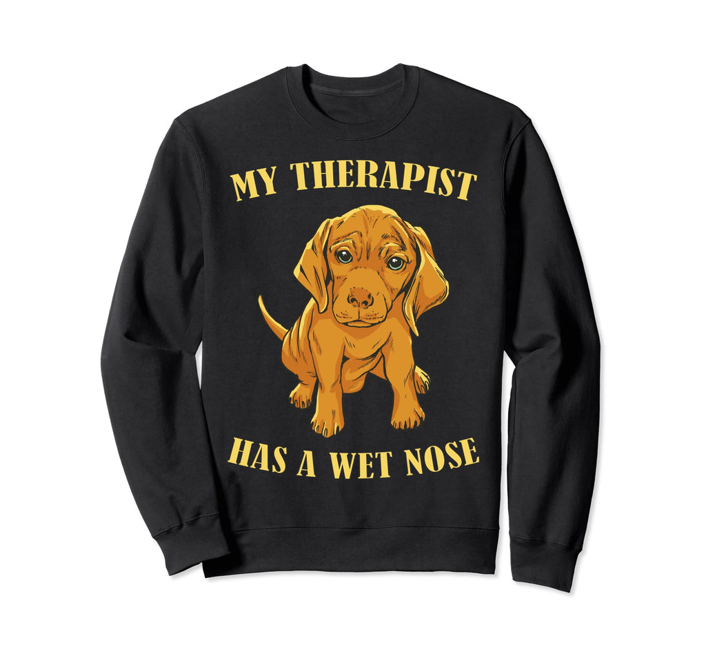 My Therapist Has Wet Nose Dog Sweatshirt - Fun Novelty Design for Adults - T-Shirt, Sweatshirt, Hoodie