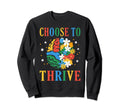 Choose To Thrive Mental Health Sweatshirt - Streetwear Style for Adults - T-Shirt, Sweatshirt, Hoodie