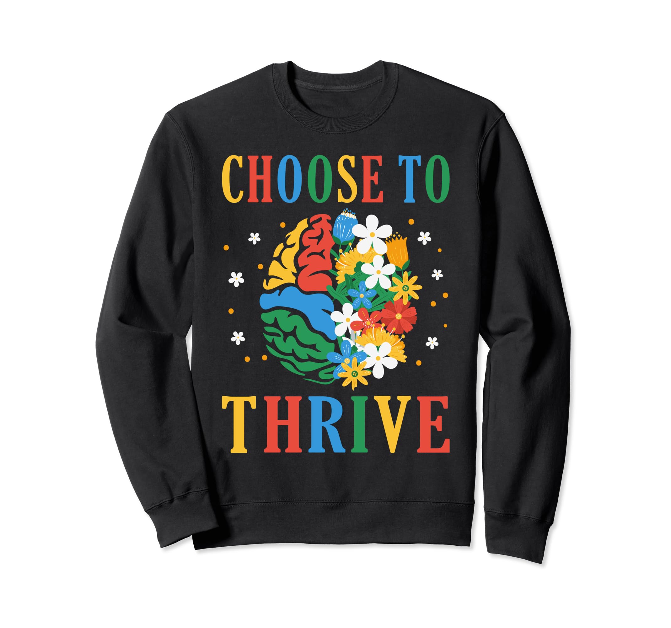 Choose To Thrive Mental Health Sweatshirt - Streetwear Style for Adults - T-Shirt, Sweatshirt, Hoodie