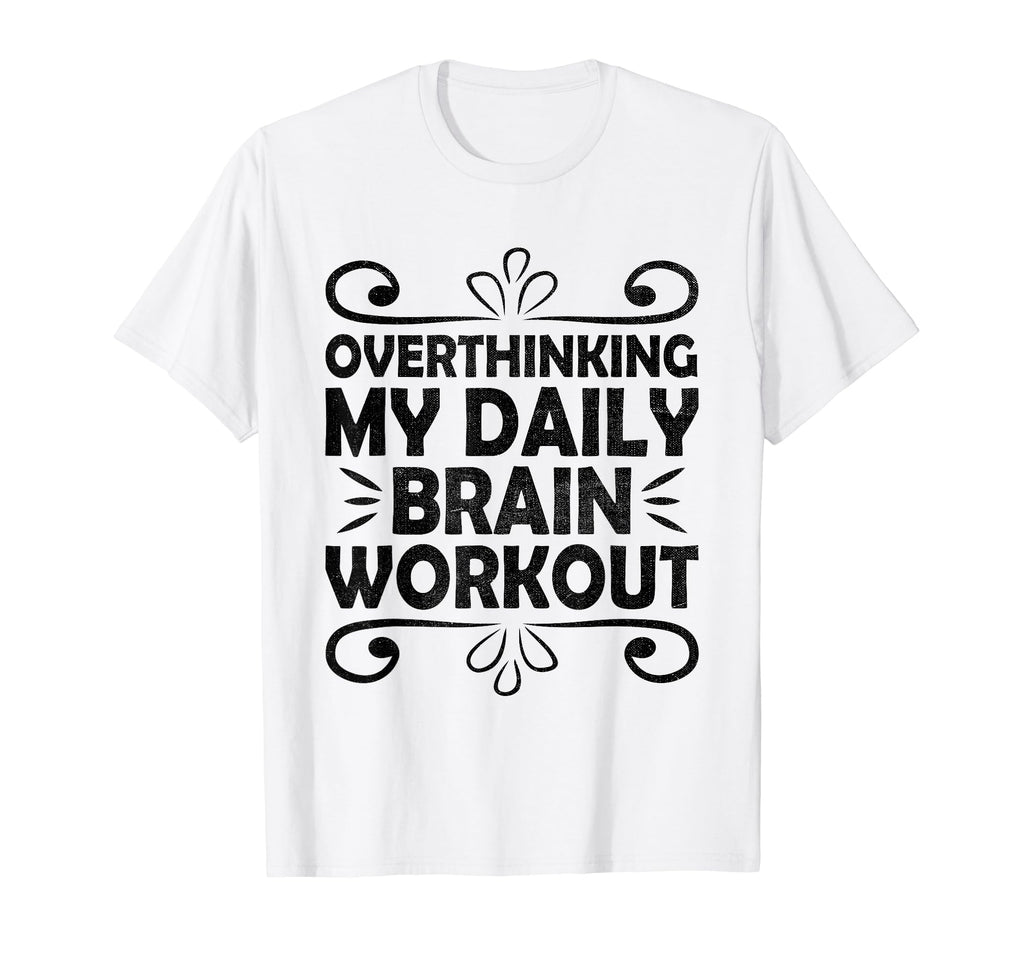 Overthinking Overthinker Funny Sarcasm T-Shirt - Trendy Graphic Unisex - T-Shirt, Sweatshirt, Hoodie