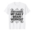 Overthinking Overthinker Funny Sarcasm T-Shirt - Trendy Graphic Unisex - T-Shirt, Sweatshirt, Hoodie