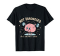 Not Diagnosed But Something Is Wrong T-Shirt - Streetwear Style Unisex - T-Shirt, Sweatshirt, Hoodie