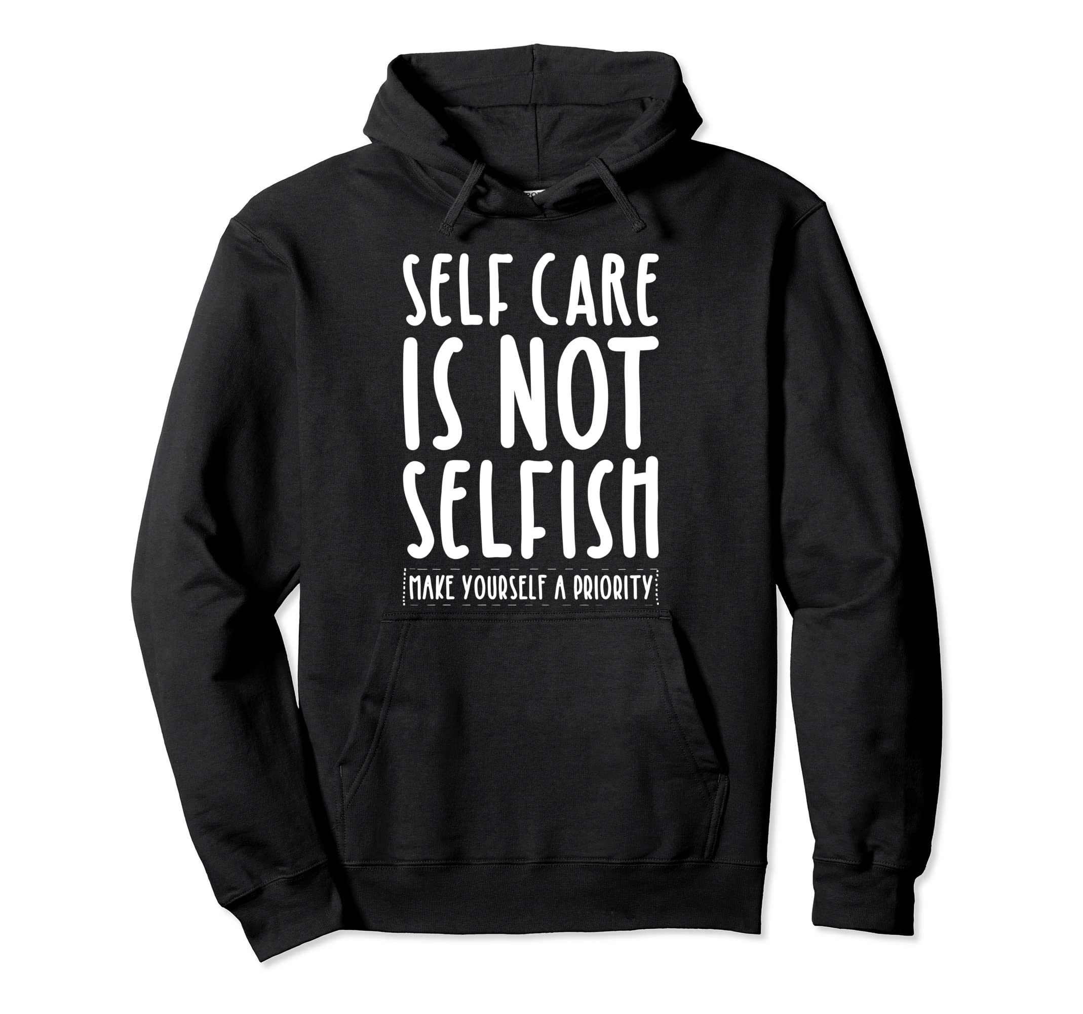 Self Care Is Not Selfish Make Hoodie - Fun Novelty Design Men Women - T-Shirt, Sweatshirt, Hoodie