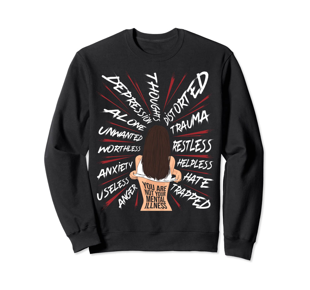 You Are Not Your Mental Illness Sweatshirt - Streetwear Style Men Women - T-Shirt, Sweatshirt, Hoodie