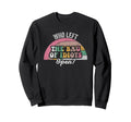 Who Left Bag Idiots Open Sweatshirt - Custom Art Print Men Women - T-Shirt, Sweatshirt, Hoodie