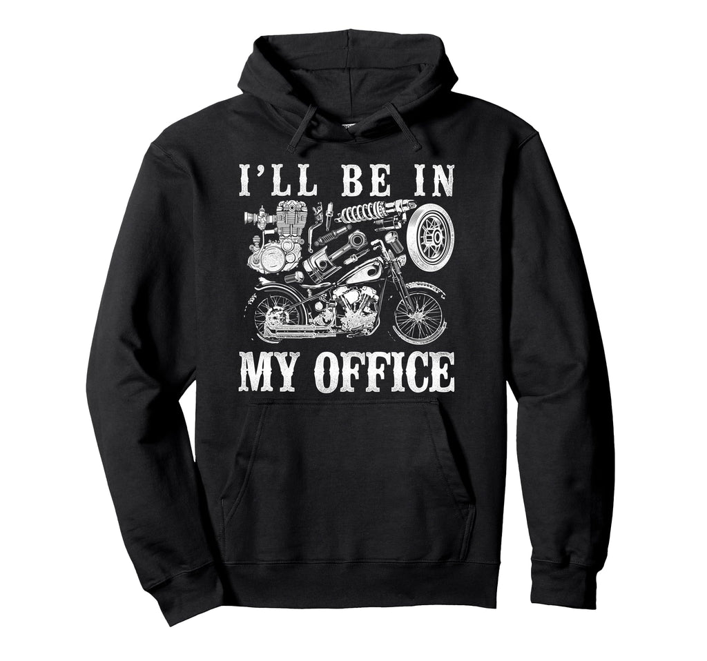 Motorcycle Biker Ill Be My Office Hoodie - Streetwear Style Unisex - T-Shirt, Sweatshirt, Hoodie