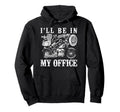 Motorcycle Biker Ill Be My Office Hoodie - Streetwear Style Unisex - T-Shirt, Sweatshirt, Hoodie