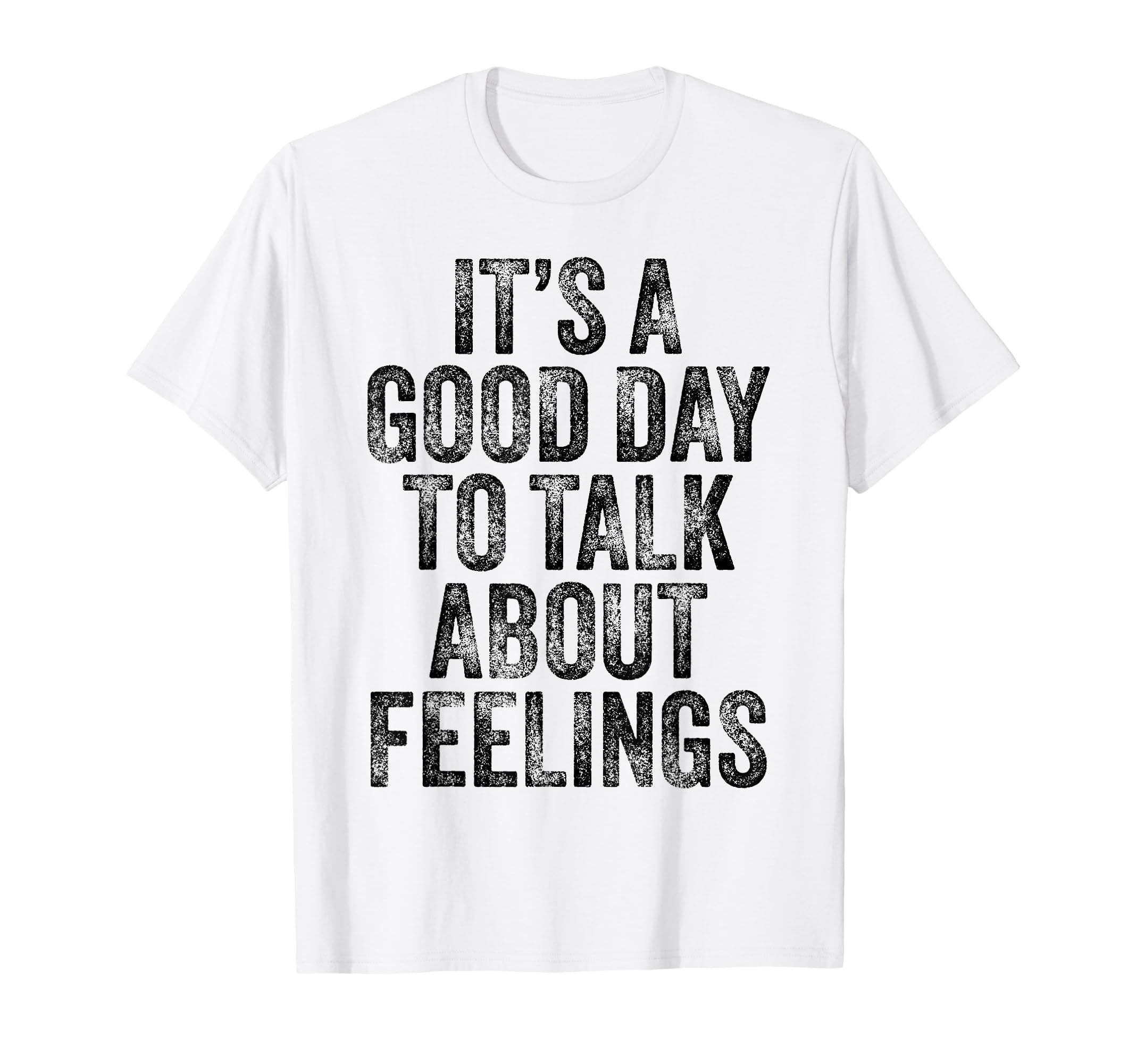 Its Good Day To Talk About Feelings T-Shirt - Streetwear Style for Adults - T-Shirt, Sweatshirt, Hoodie