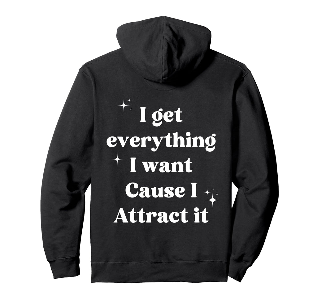 I Get Everything I Want Cause I Hoodie - Casual Everyday Wear for Adults - T-Shirt, Sweatshirt, Hoodie