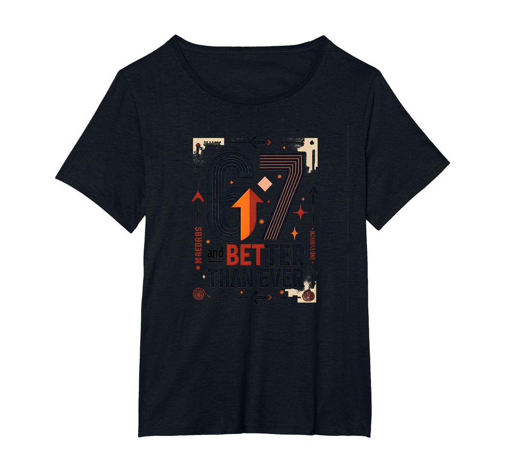 67Th Birthday Gift Better Than Ever T-Shirt - Trendy Graphic Men Women - T-Shirt, Sweatshirt, Hoodie