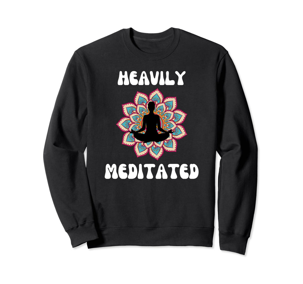 Fun Heavily Meditated Yoga Practice Sweatshirt - Trendy Graphic Men Women - T-Shirt, Sweatshirt, Hoodie