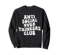 Anti Social Over Thinkers Club Funny Sweatshirt - Unique Graphic Men Women - T-Shirt, Sweatshirt, Hoodie